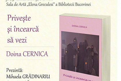 Privește și încearcă să vezi - lansare de carte, la Biblioteca Bucovinei