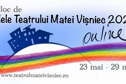 Șapte zile cu spectacole de teatru online, ÎN LOC DE Zilele Teatrului Matei Vișniec 2020