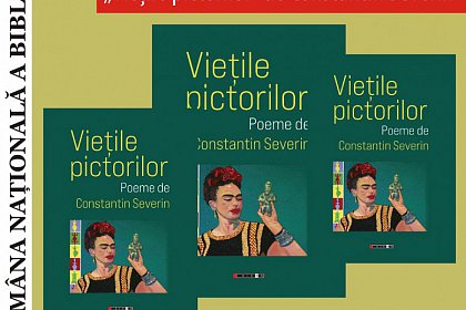 Lansarea volumului de poeme „Viețile Pictorilor” de Constantin Severin