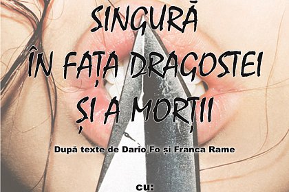 Spectacolul "Singură în fața dragostei și a morții", sâmbătă, pe scena Teatrului Municipal Matei Vișniec