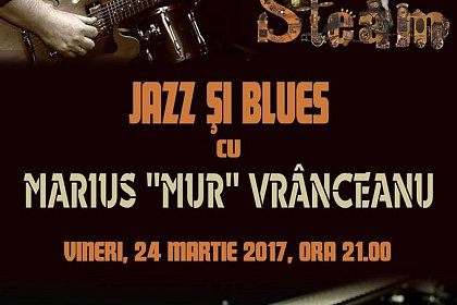 Jazz și blues cu Marius "Mur" Vrânceanu, la Steam