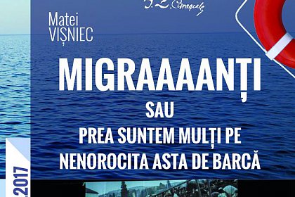 "Migraaaanții sau Prea suntem mulți pe nenorocita asta de barcă", la Teatrul Matei Visniec
