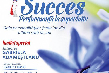 Personalitățile feminine din ultima sută de ani, celebrate la Gala „Femei de succes!”