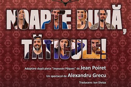 Premieră teatrală, cu acces gratuit, la Zilele Sucevei - comedia „Noapte bună, tăticule!”