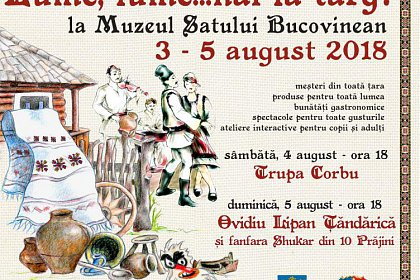 Târg cu produse tradiționale, bunătăți și concerte, la Muzeul Satului Bucovinean