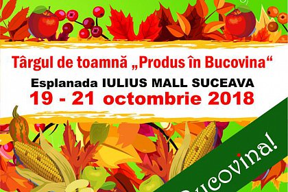 Târgul de toamnă ”Produs în Bucovina”, timp de trei zile, în parcarea Iulius Mall