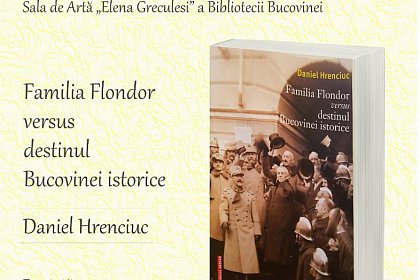 „Familia Flondor versus destinul Bucovinei istorice” - Lansare de carte